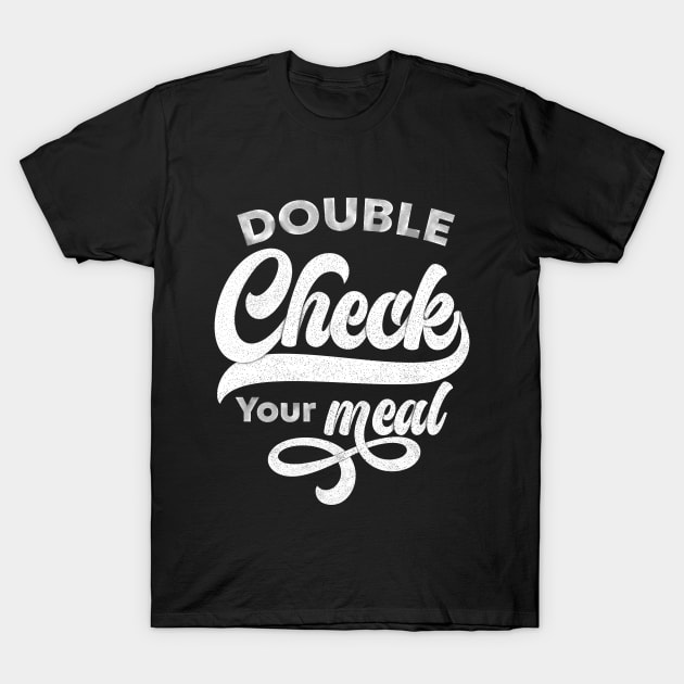 Double Check Your Meal | Lettering Vibe T-Shirt by Hasny Ameen